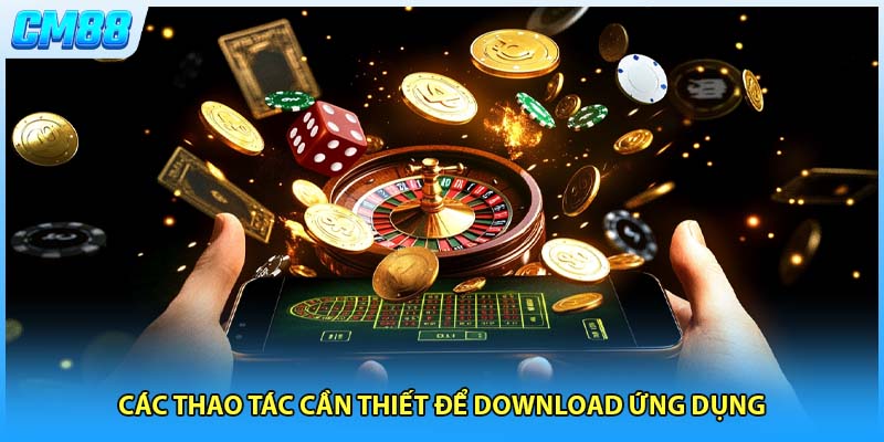 Các thao tác cần thiết để download ứng dụng
