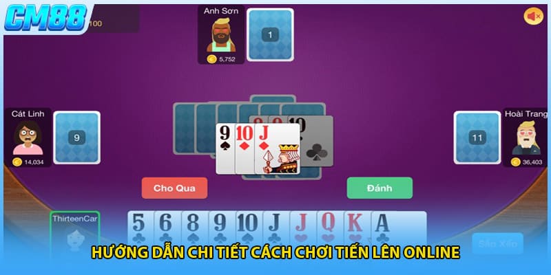 Hướng dẫn chi tiết cách chơi tiến lên online